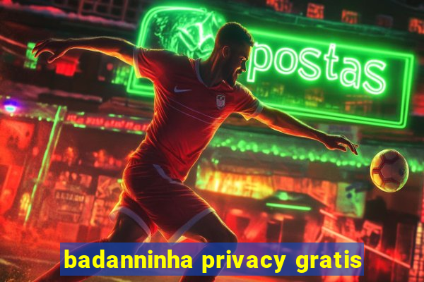 badanninha privacy gratis